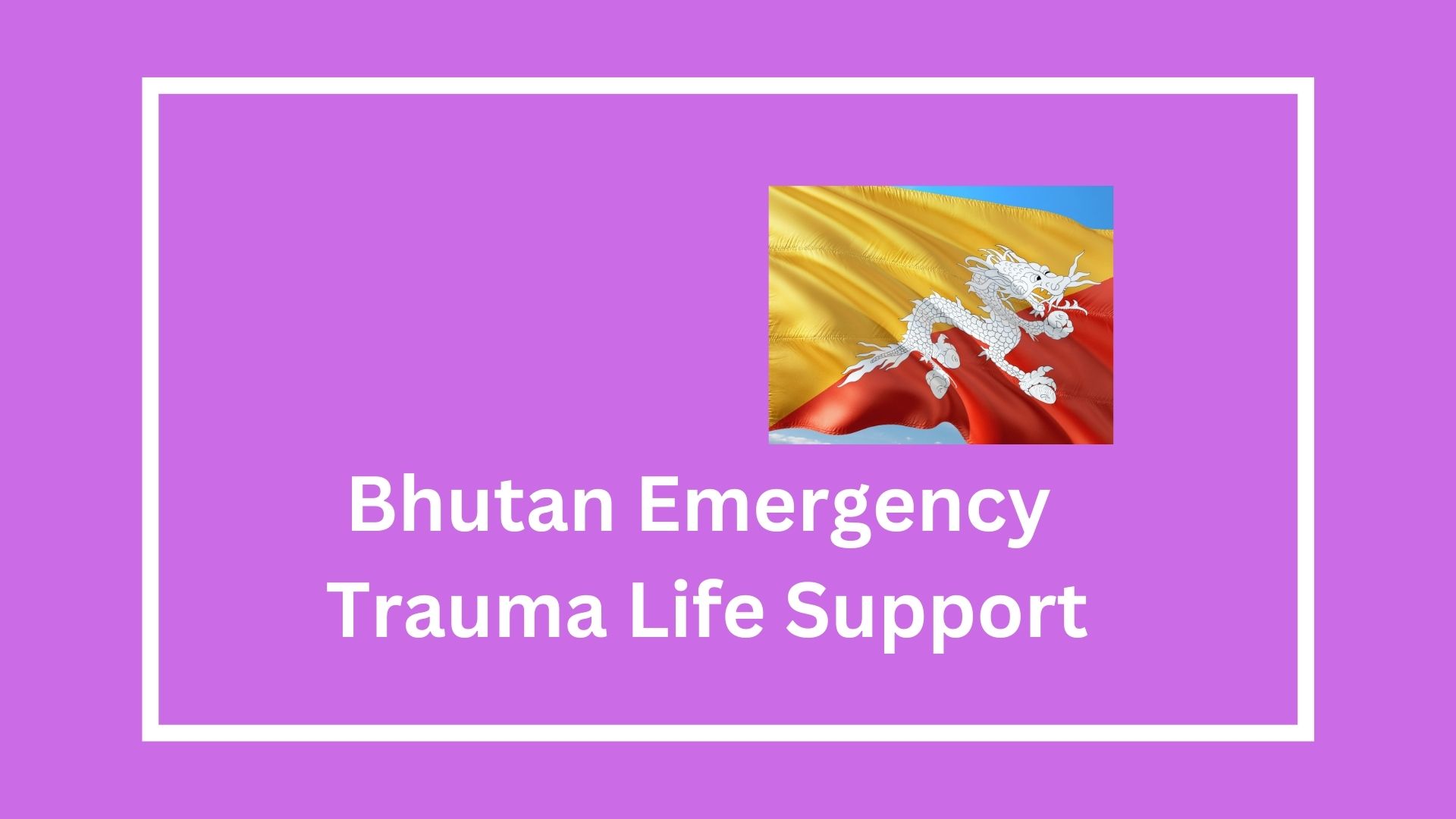 Bhutan Emergency Trauma Life Support