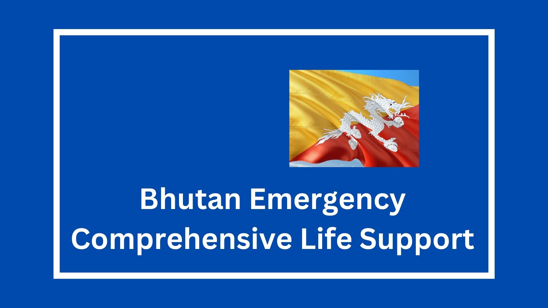 Bhutan Emergency Comprehensive Life Support